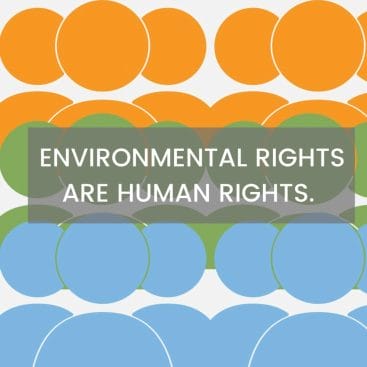 Environmental Rights are Human Rights